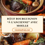 Bœuf bourguignon “à l’ancienne” avec moelle