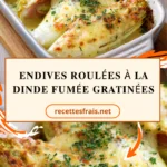 Endives roulées à la dinde fumée gratinées