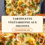 Tartiflette Végétarienne aux Oignons