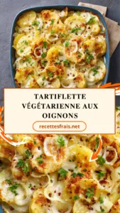 Tartiflette Végétarienne aux Oignons
