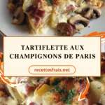 Tartiflette aux champignons de Paris