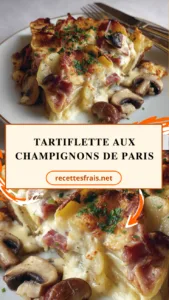 Tartiflette aux champignons de Paris