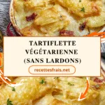 Tartiflette végétarienne (sans lardons)