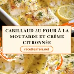 Cabillaud au Four à la Moutarde et Crème Citronnée