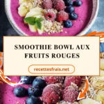 Smoothie bowl aux fruits rouges