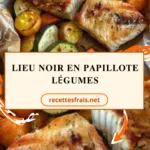 Lieu noir en papillote légumes